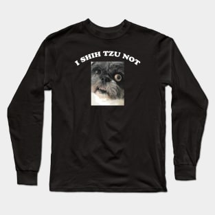 I SHIH TZU NOT Long Sleeve T-Shirt